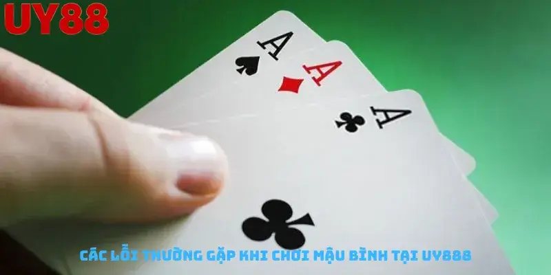 Các Lỗi Thường Gặp Khi Chơi Mậu Bình Tại Uy888