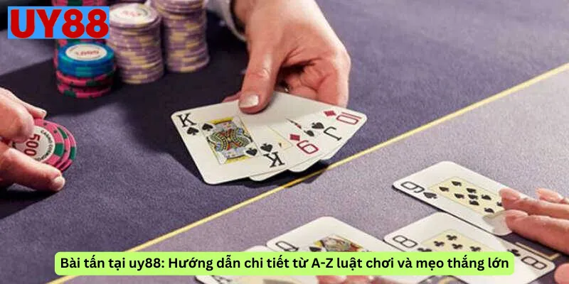 Bài tấn tại uy88: Hướng dẫn chi tiết từ A-Z luật chơi và mẹo thắng lớn