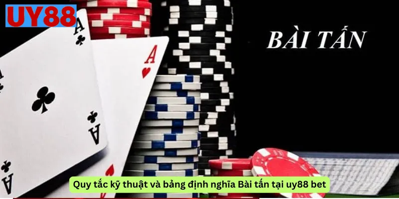 Quy tắc kỹ thuật và bảng định nghĩa Bài tấn tại uy88 bet